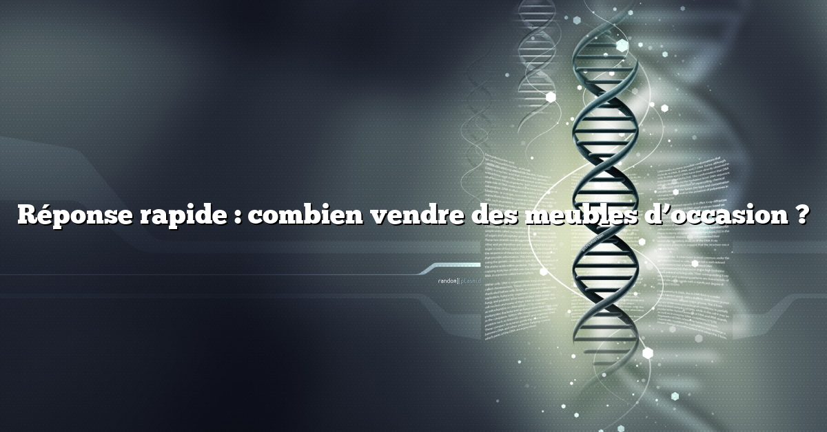 Réponse rapide : combien vendre des meubles d’occasion ?